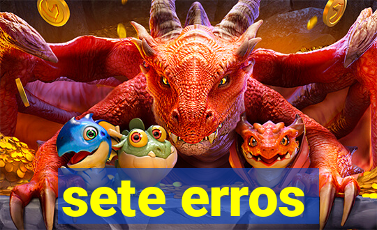 sete erros